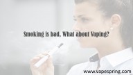 Smoking is Bad, What About Vaping?
